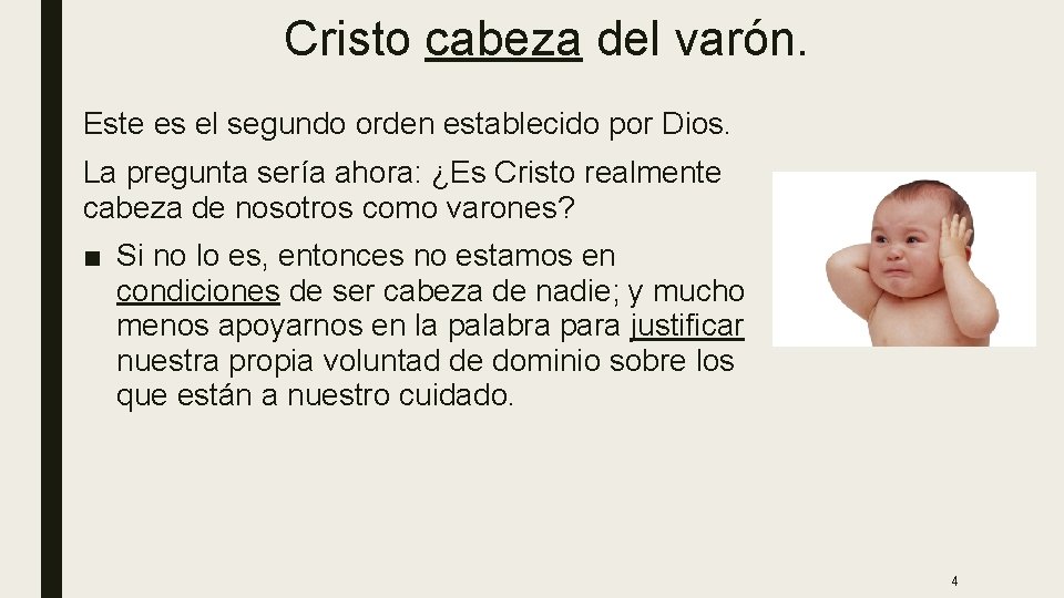 Cristo cabeza del varón. Este es el segundo orden establecido por Dios. La pregunta