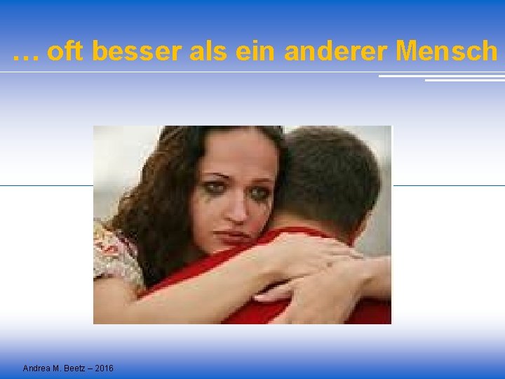 … oft besser als ein anderer Mensch Andrea M. Beetz – 2016 … oft besser als ein anderer Mensch Andrea M. Beetz – 2016