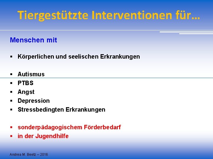 Tiergestützte Interventionen für… Menschen mit § Körperlichen und seelischen Erkrankungen § § § Autismus