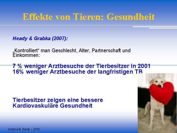 Effekte von Tieren: Gesundheit Heady & Grabka (2007): „Kontrolliert“ man Geschlecht, Alter, Partnerschaft und