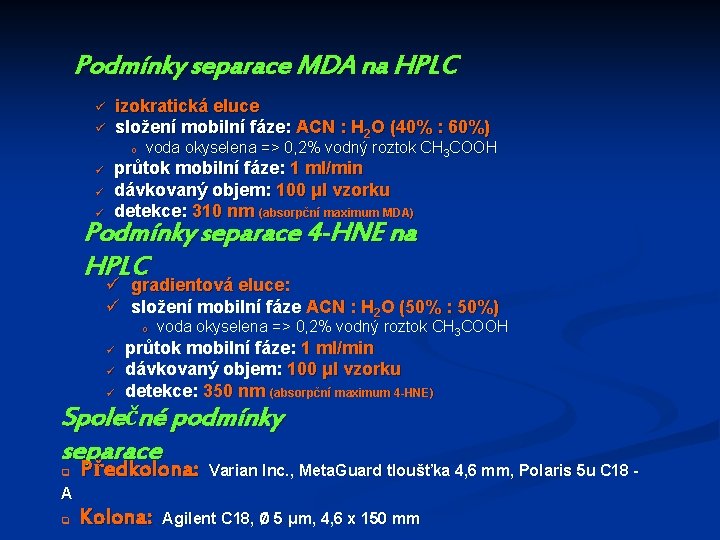 Podmínky separace MDA na HPLC ü ü izokratická eluce složení mobilní fáze: ACN :