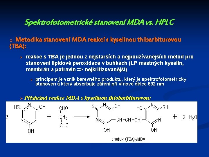 Spektrofotometrické stanovení MDA vs. HPLC Metodika stanovení MDA reakcí s kyselinou thibarbiturovou (TBA): q