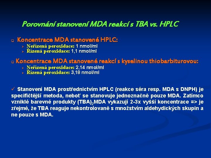 Porovnání stanovení MDA reakcí s TBA vs. HPLC q Koncentrace MDA stanovené HPLC: Ø