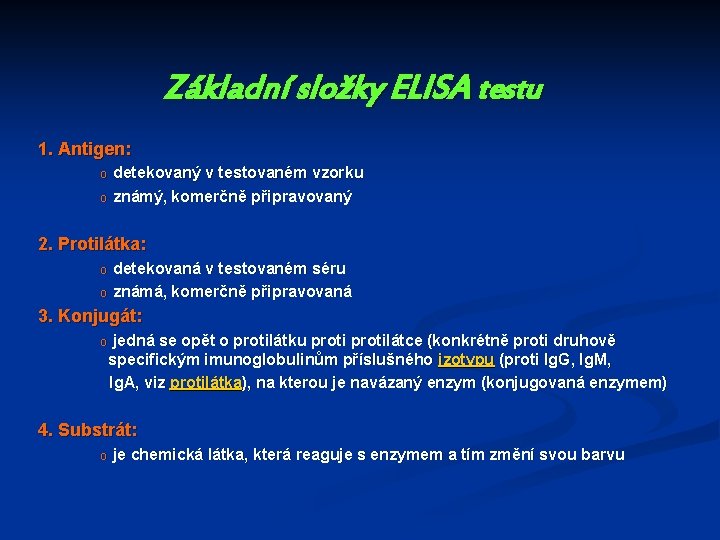 Základní složky ELISA testu 1. Antigen: o o detekovaný v testovaném vzorku známý, komerčně