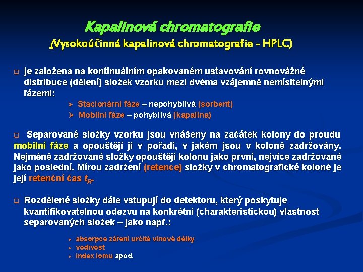 Kapalinová chromatografie (Vysokoúčinná kapalinová chromatografie - HPLC) q je založena na kontinuálním opakovaném ustavování