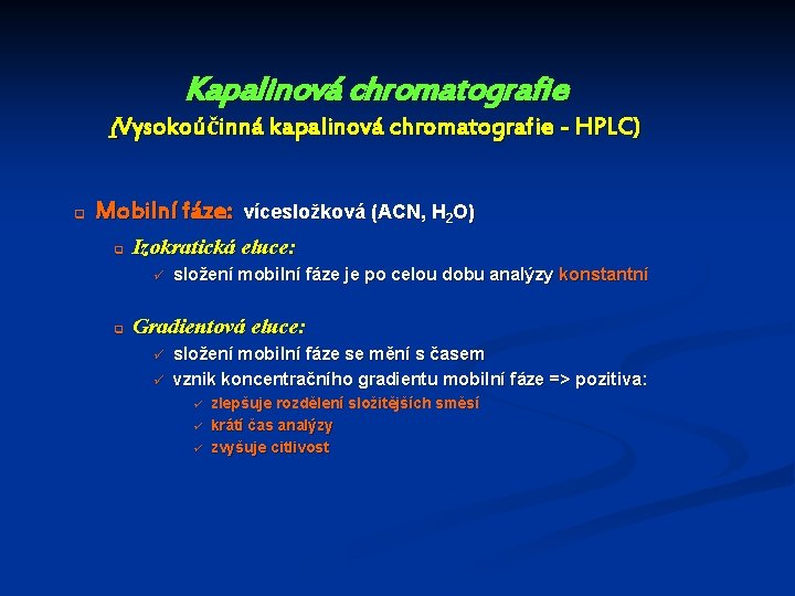 Kapalinová chromatografie (Vysokoúčinná kapalinová chromatografie - HPLC) q Mobilní fáze: q Izokratická eluce: ü