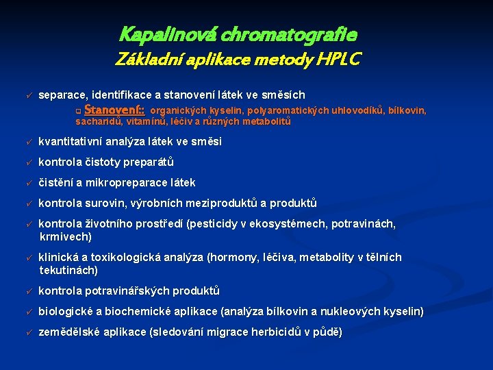 Kapalinová chromatografie Základní aplikace metody HPLC ü separace, identifikace a stanovení látek ve směsích