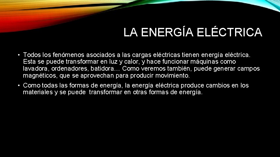 LA ENERGÍA ELÉCTRICA • Todos los fenómenos asociados a las cargas eléctricas tienen energía