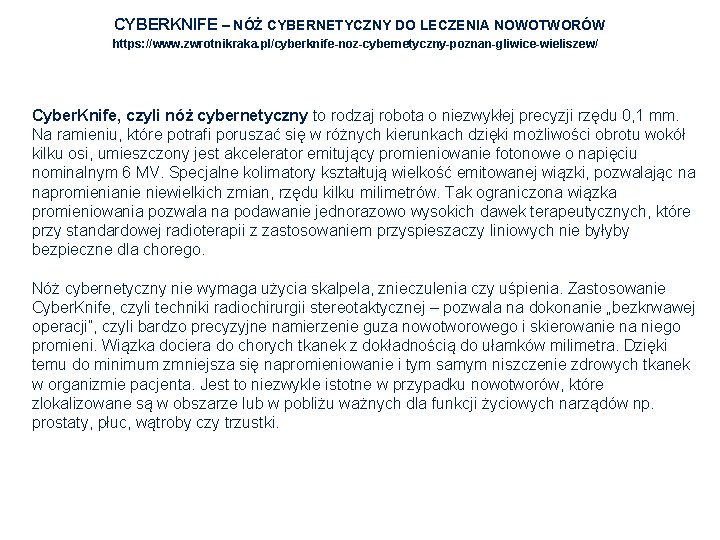 CYBERKNIFE – NÓŻ CYBERNETYCZNY DO LECZENIA NOWOTWORÓW https: //www. zwrotnikraka. pl/cyberknife-noz-cybernetyczny-poznan-gliwice-wieliszew/ Cyber. Knife, czyli