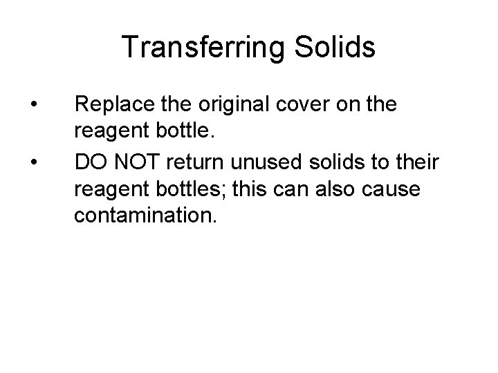 Transferring Solids • • Replace the original cover on the reagent bottle. DO NOT Transferring Solids • • Replace the original cover on the reagent bottle. DO NOT