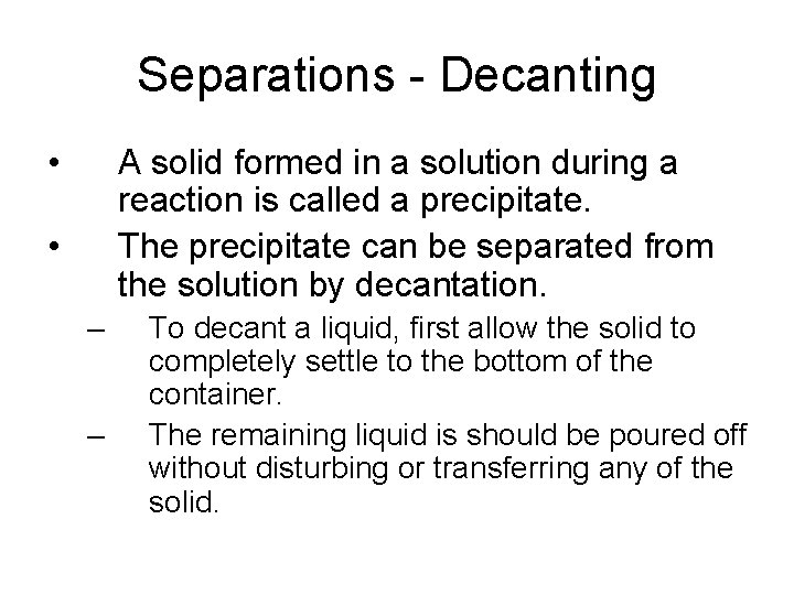 Separations - Decanting • A solid formed in a solution during a reaction is Separations - Decanting • A solid formed in a solution during a reaction is