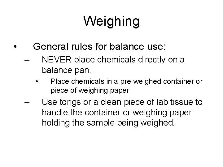 Weighing • General rules for balance use: – NEVER place chemicals directly on a Weighing • General rules for balance use: – NEVER place chemicals directly on a