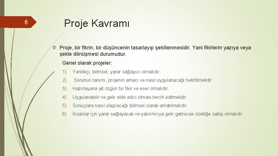 6 Proje Kavramı Proje, bir fikrin, bir düşüncenin tasarlayıp şekillenmesidir. Yani fikirlerin yazıya veya