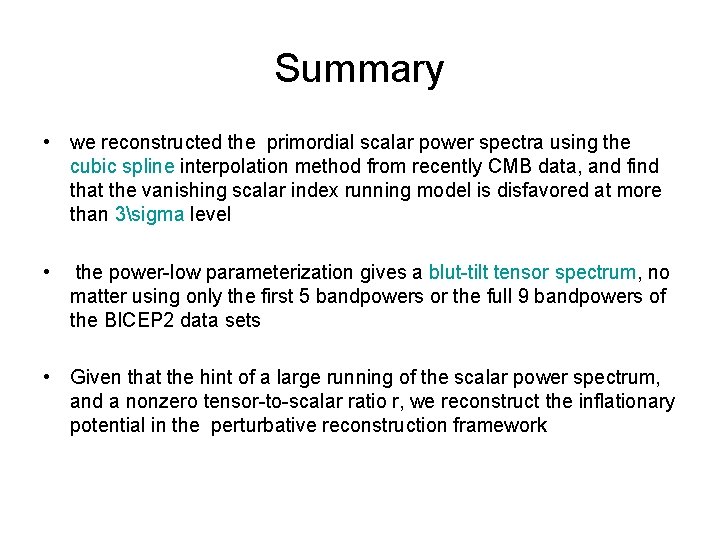 Summary • we reconstructed the primordial scalar power spectra using the cubic spline interpolation