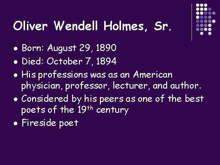 Oliver Wendell Holmes, Sr. l l l Born: August 29, 1890 Died: October 7,