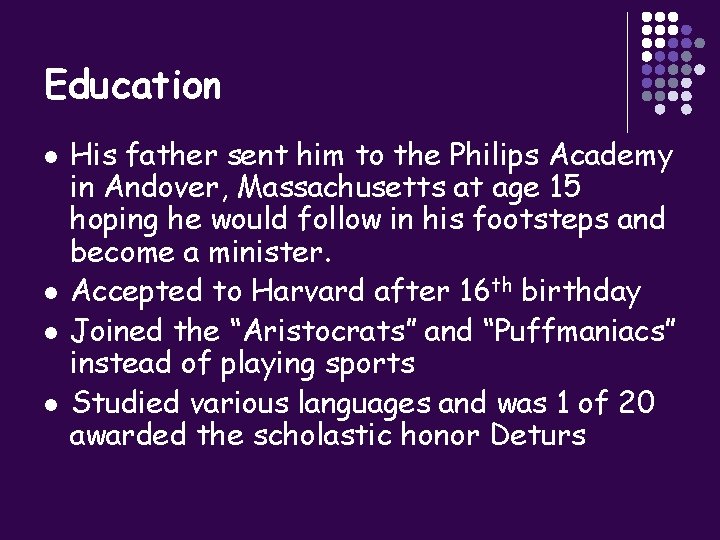 Education l l His father sent him to the Philips Academy in Andover, Massachusetts