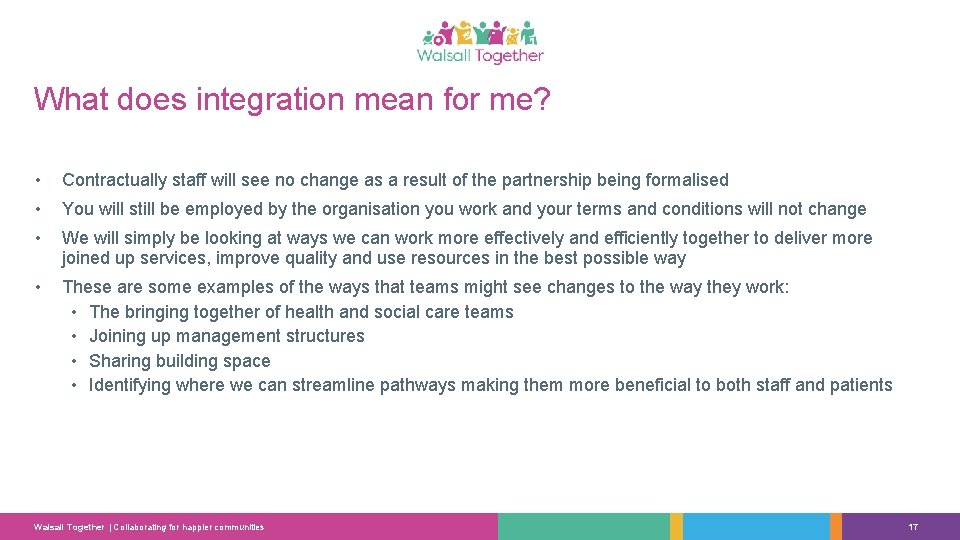 What does integration mean for me? • Contractually staff will see no change as