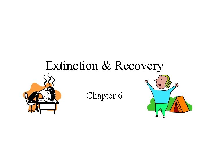Extinction & Recovery Chapter 6 