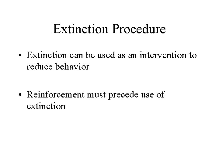 Extinction Procedure • Extinction can be used as an intervention to reduce behavior •