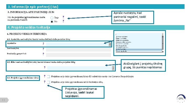 3. Informacija apie partnerį (-ius) Apraše nustatyta, kad partneriai negalimi, todėl žymima „Ne“ 4.