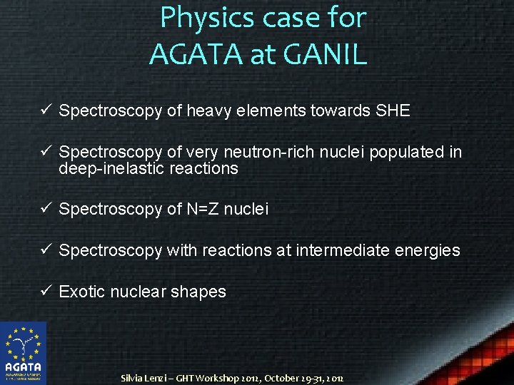 Physics case for AGATA at GANIL ü Spectroscopy of heavy elements towards SHE ü