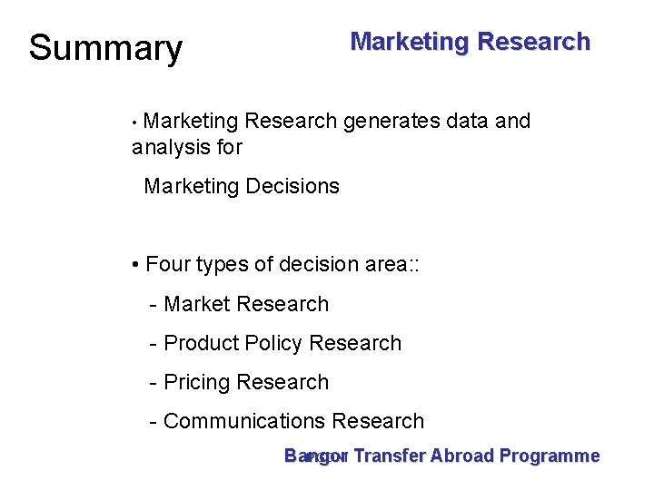 Marketing Research Summary • Marketing Research generates data and analysis for Marketing Decisions •