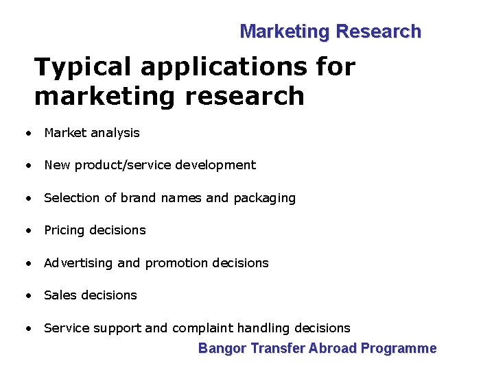 Marketing Research Typical applications for marketing research • Market analysis • New product/service development