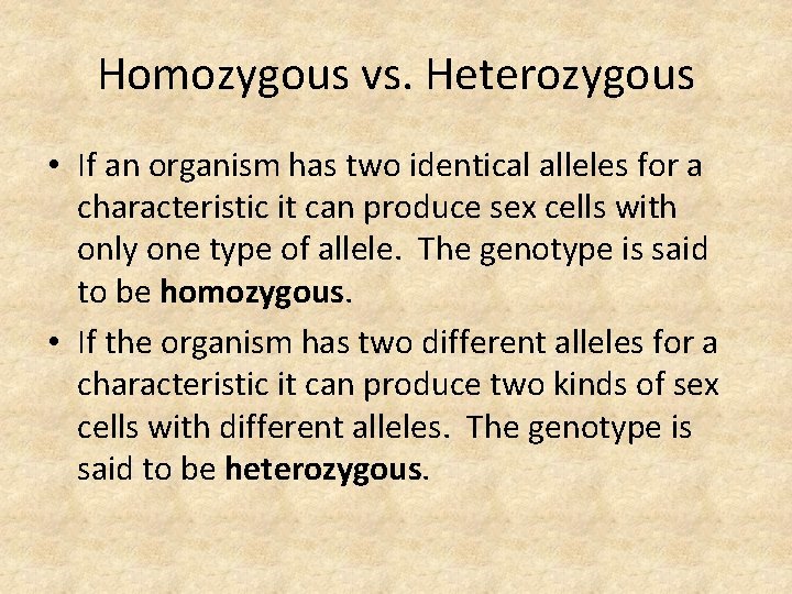 Homozygous vs. Heterozygous • If an organism has two identical alleles for a characteristic