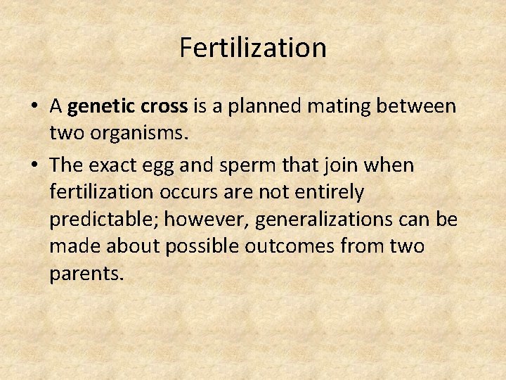 Fertilization • A genetic cross is a planned mating between two organisms. • The