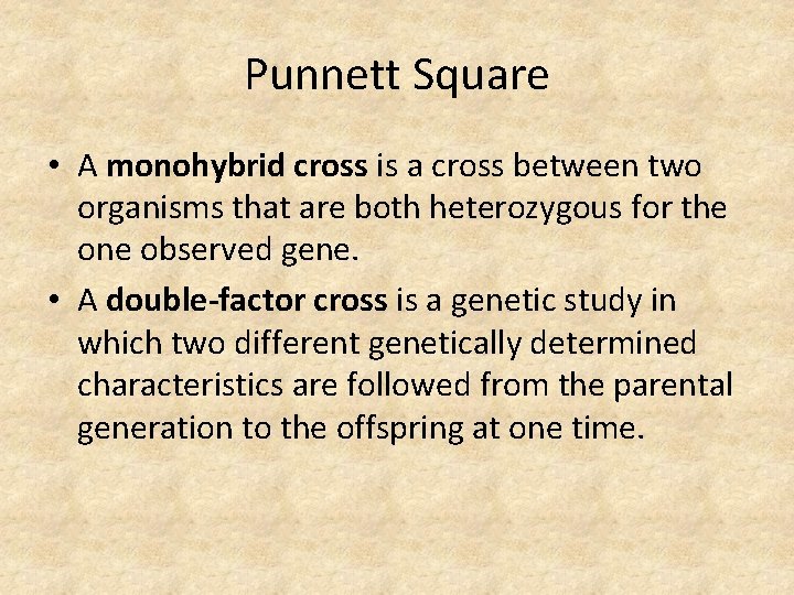 Punnett Square • A monohybrid cross is a cross between two organisms that are