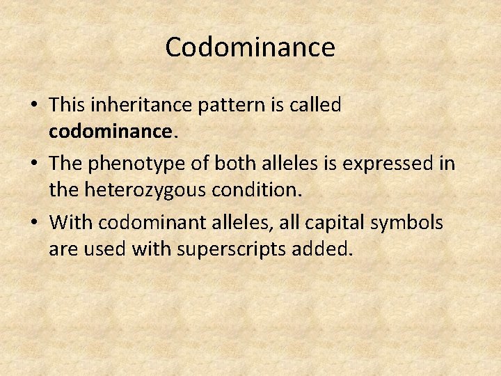 Codominance • This inheritance pattern is called codominance. • The phenotype of both alleles