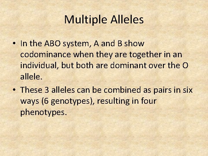 Multiple Alleles • In the ABO system, A and B show codominance when they