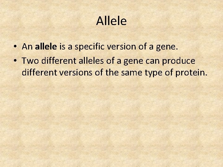 Allele • An allele is a specific version of a gene. • Two different