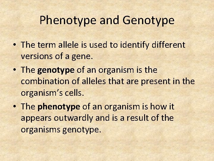 Phenotype and Genotype • The term allele is used to identify different versions of