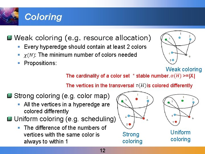 Coloring Weak coloring (e. g. resource allocation) § Every hyperedge should contain at least