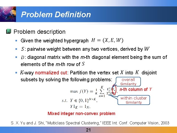 Problem Definition Problem description § Given the weighted hypergraph § : pairwise weight between