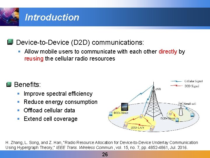 Introduction Device-to-Device (D 2 D) communications: § Allow mobile users to communicate with each