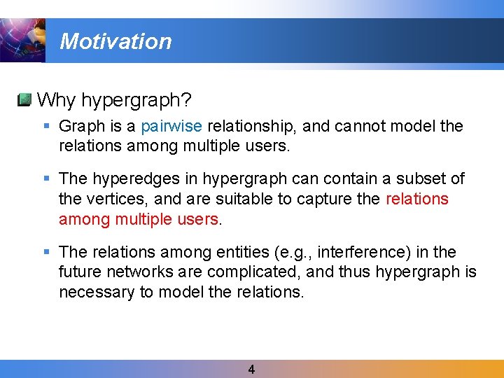 Motivation Why hypergraph? § Graph is a pairwise relationship, and cannot model the relations