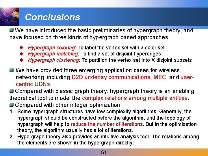 Conclusions We have introduced the basic preliminaries of hypergraph theory, and have focused on