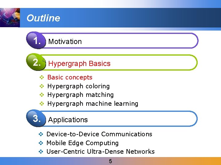 Outline 1. Motivation 2. Hypergraph Basics v v 3. Basic concepts Hypergraph coloring Hypergraph