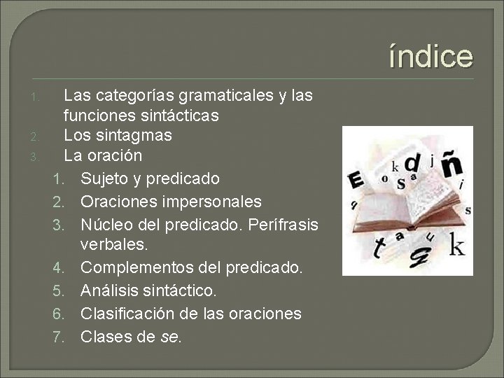 índice 1. 2. 3. Las categorías gramaticales y las funciones sintácticas Los sintagmas La