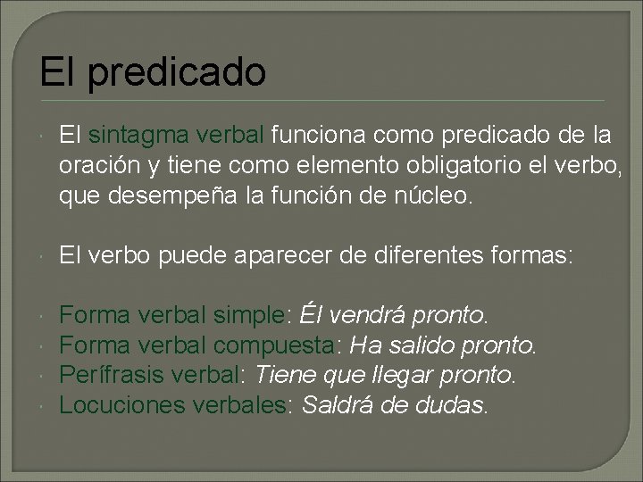 El predicado El sintagma verbal funciona como predicado de la oración y tiene como