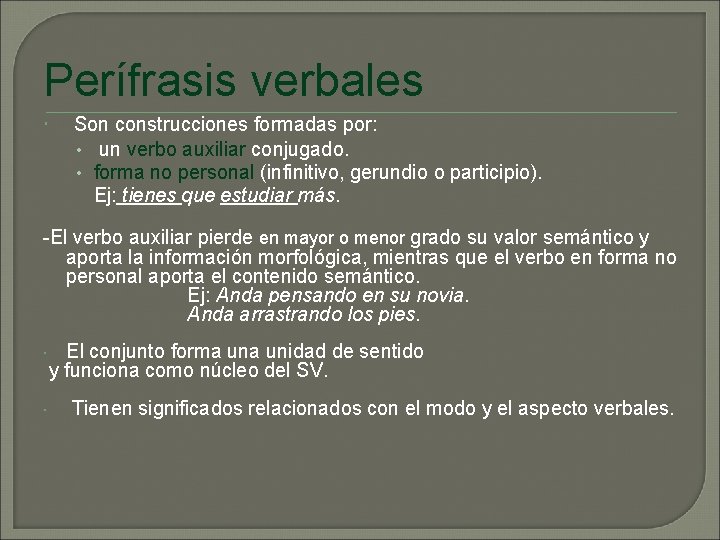 Perífrasis verbales Son construcciones formadas por: • un verbo auxiliar conjugado. • forma no