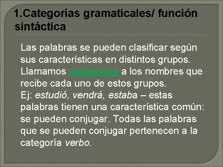 1. Categorías gramaticales/ función sintáctica Las palabras se pueden clasificar según sus características en