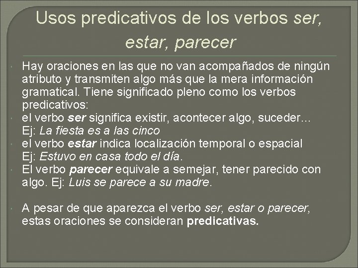 Usos predicativos de los verbos ser, estar, parecer Hay oraciones en las que no