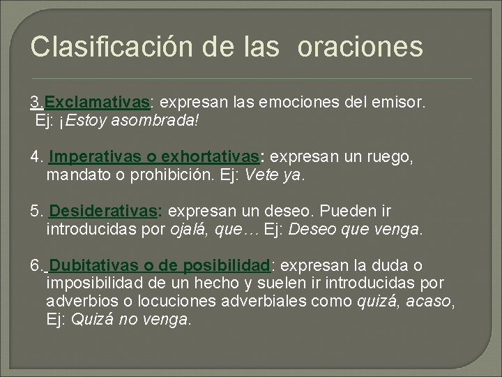 Clasificación de las oraciones 3. Exclamativas: expresan las emociones del emisor. Ej: ¡Estoy asombrada!