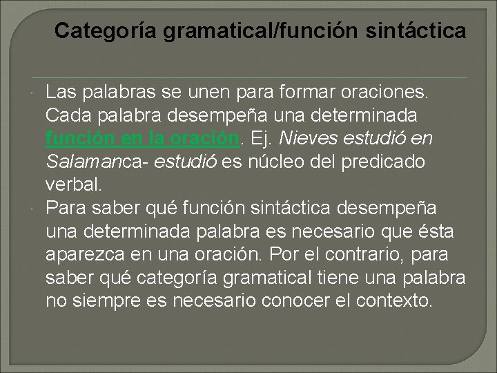 Categoría gramatical/función sintáctica Las palabras se unen para formar oraciones. Cada palabra desempeña una