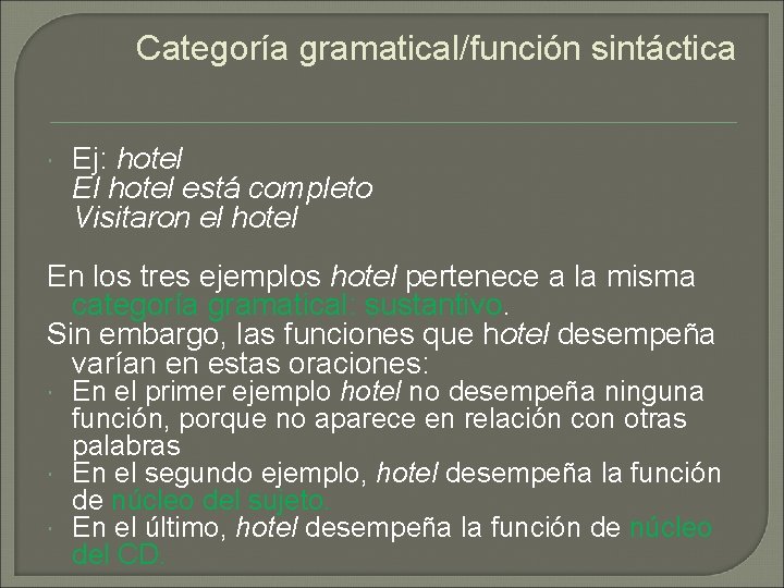 Categoría gramatical/función sintáctica Ej: hotel El hotel está completo Visitaron el hotel En los