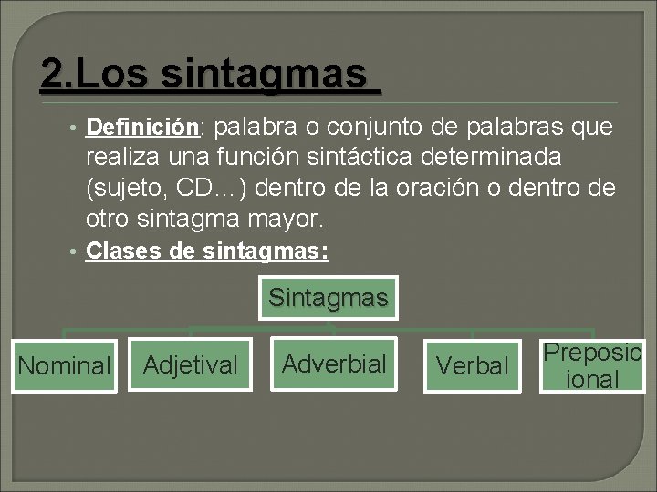 2. Los sintagmas • Definición: palabra o conjunto de palabras que realiza una función