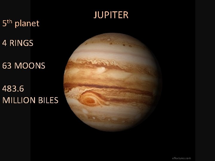 5 th planet JUPITER 4 RINGS 63 MOONS 483. 6 MILLION BILES effextures. com